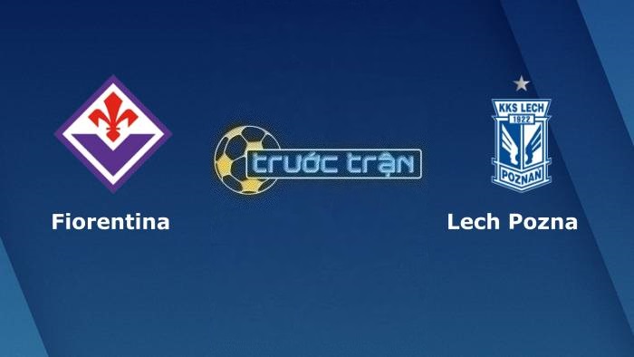 Fiorentina vs Lech Poznan – Soi kèo hôm nay 23h45 20/04/2023 – Europa Conference League