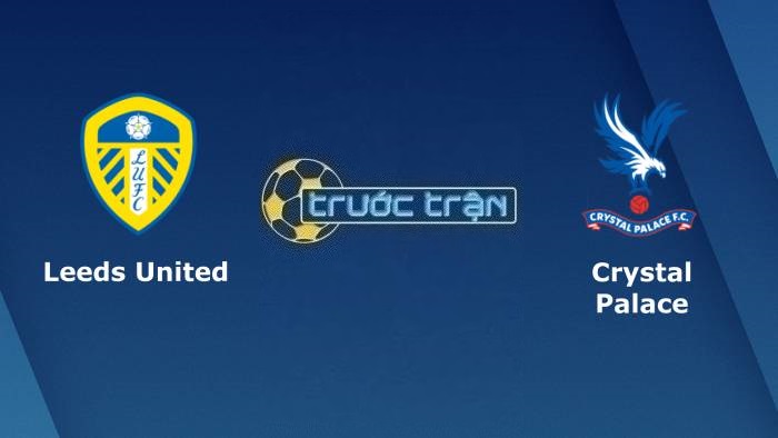 Leeds United vs Crystal Palace – Soi kèo hôm nay 20h00 09/04/2023 – Ngoại hạng Anh