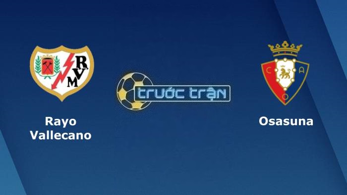 Rayo Vallecano vs Osasuna – Soi kèo hôm nay 02h00 15/04/2023 – VĐQG Tây Ban Nha