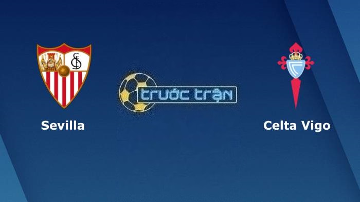 Sevilla vs Celta Vigo – Soi kèo hôm nay 02h00 08/04/2023 – VĐQG Tây Ban Nha