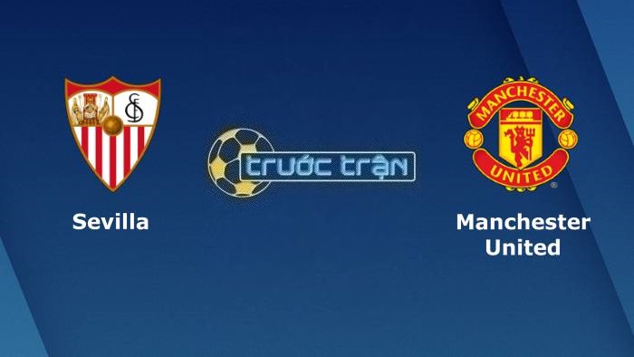 Sevilla vs Manchester United – Soi kèo hôm nay 02h00 21/04/2023 – Europa League