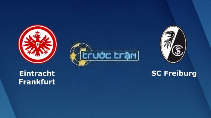 Eintracht Frankfurt vs Freiburg – Soi kèo hôm nay 20h30 27/05/2023 – VĐQG Đức