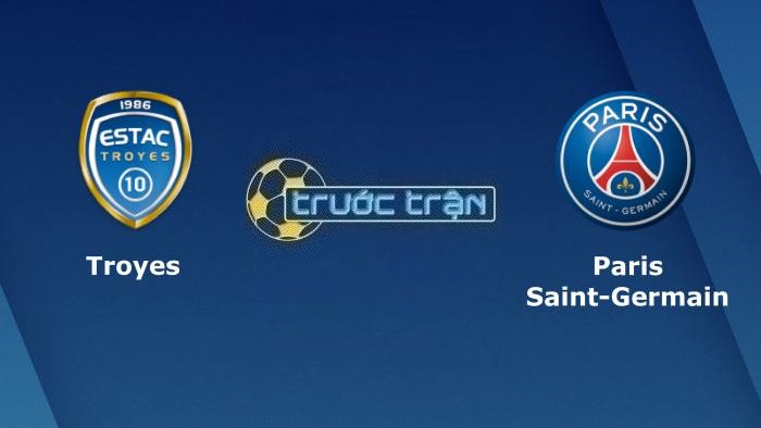 Troyes vs Paris Saint Germain – Soi kèo hôm nay 01h45 08/05/2023 – VĐQG Pháp