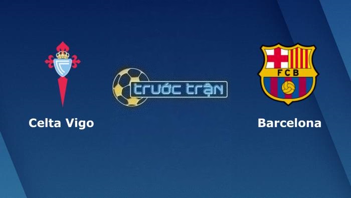 Celta Vigo vs Barcelona – Soi kèo hôm nay 02h00 05/06/2023 – VĐQG Tây Ban Nha