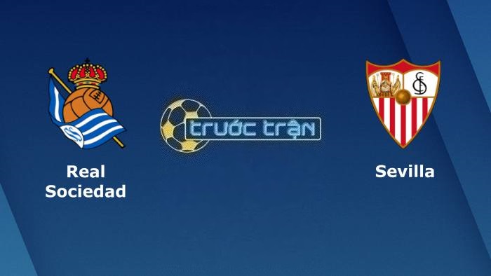 Real Sociedad vs Sevilla – Soi kèo hôm nay 23h30 04/06/2023 – VĐQG Tây Ban Nha