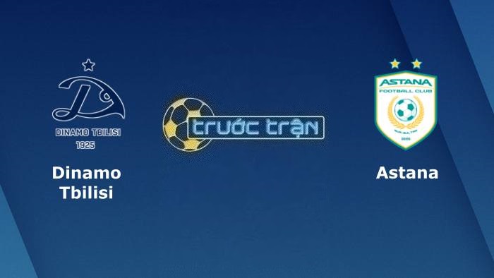 Dinamo Tbilisi vs FC Astana – Soi kèo hôm nay 23h00 19/07/2023 – Vòng loại Champions League
