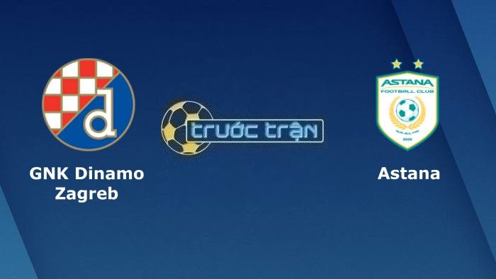 Dinamo Zagreb vs FC Astana – Soi kèo hôm nay 01h00 26/07/2023 – Vòng loại Champions League
