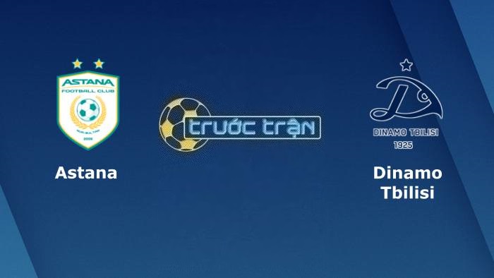 FC Astana vs Dinamo Tbilisi – Soi kèo hôm nay 21h00 12/07/2023 – Vòng loại Champions League