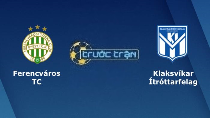 Ferencvarosi vs KI Klaksvik – Soi kèo hôm nay 23h00 19/07/2023 – Vòng loại Champions League
