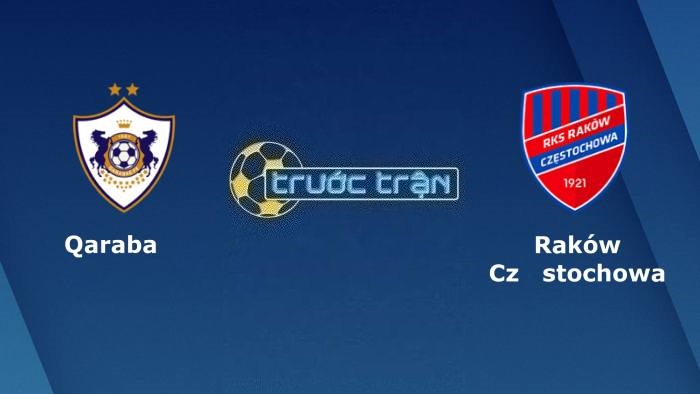 FK Qarabag vs Rakow Czestochowa – Soi kèo hôm nay 23h00 02/08/2023 – Vòng loại Champions League