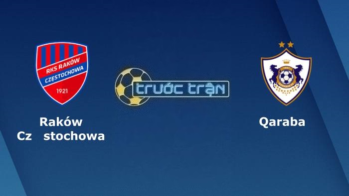 Rakow Czestochowa vs FK Qarabag – Soi kèo hôm nay 01h15 27/07/2023 – Vòng loại Champions League
