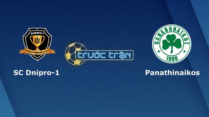 SC Dnipro-1 vs Panathinaikos – Soi kèo hôm nay 01h00 26/07/2023 – Vòng loại Champions League