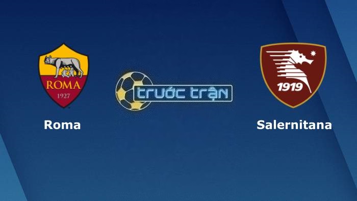 AS Roma vs Salernitana – Soi kèo hôm nay 23h30 20/08/2023 – VĐQG Italia