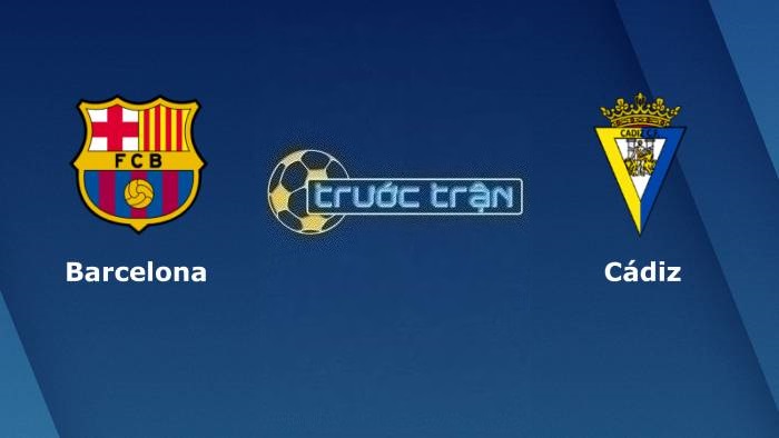 Barcelona vs Cadiz – Soi kèo hôm nay 00h30 21/08/2023 – VĐQG Tây Ban Nha