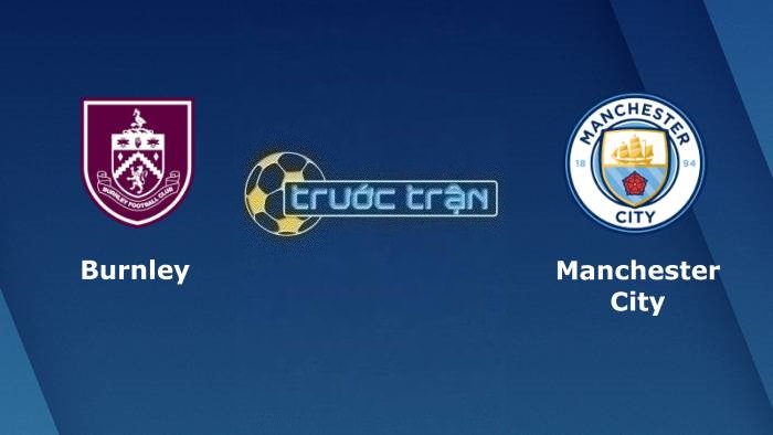 Burnley vs Manchester City – Soi kèo hôm nay 02h00 12/08/2023 – Ngoại Hạng Anh
