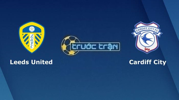 Leeds United vs Cardiff City – Soi kèo hôm nay 20h30 06/08/2023 – Hạng nhất Anh
