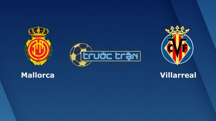 Mallorca vs Villarreal – Soi kèo hôm nay 00h30 19/08/2023 – VĐQG Tây Ban Nha