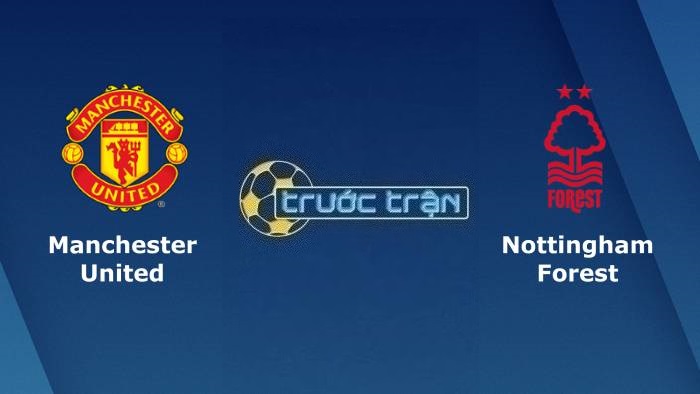 Manchester United vs Nottingham – Soi kèo hôm nay 21h00 26/08/2023 – Ngoại hạng Anh