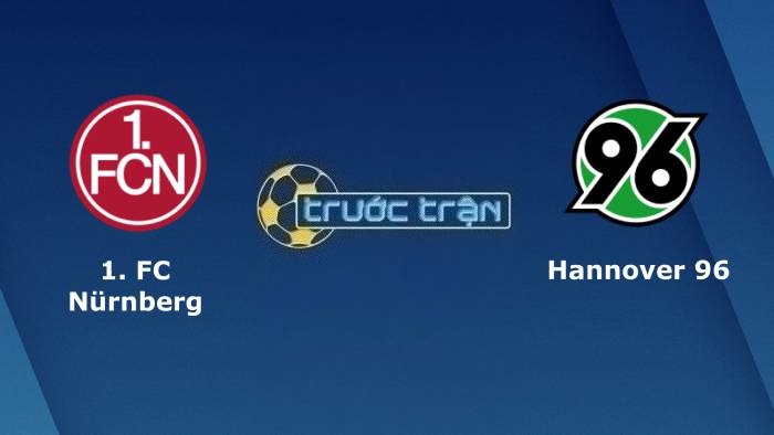 Nurnberg vs Hannover – Soi kèo hôm nay 18h30 06/08/2023 – Hạng 2 Đức
