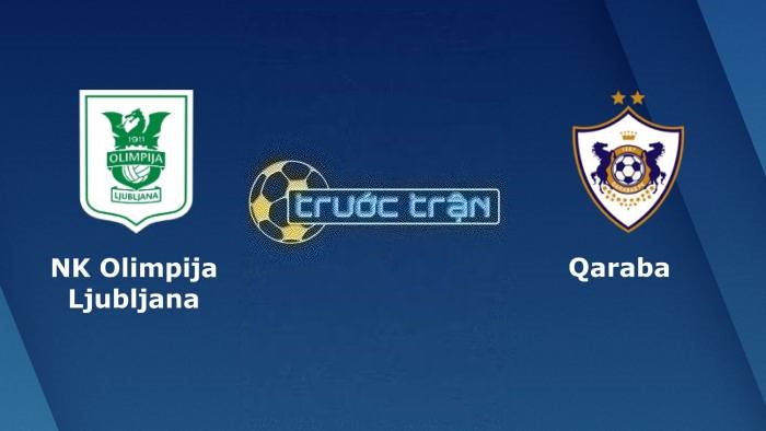 Olimpija Ljubljana vs FK Qarabag – Soi kèo hôm nay 01h00 25/08/2023 – Europa League