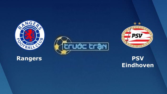 Rangers FC vs PSV Eindhoven – Soi kèo hôm nay 02h00 23/08/2023 – Champions League