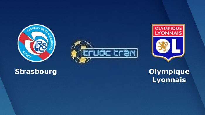 Strasbourg vs Olympique Lyonnais – Soi kèo hôm nay 01h45 14/08/2023 – VĐQG Pháp