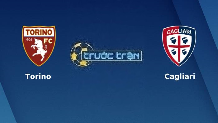 Torino vs Cagliari – Soi kèo hôm nay 23h30 21/08/2023 – VĐQG Italia