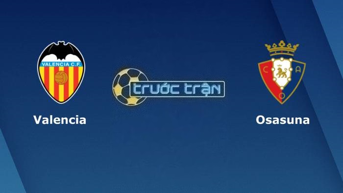 Valencia vs Osasuna – Soi kèo hôm nay 00h30 28/08/2023 – VĐQG Tây Ban Nha