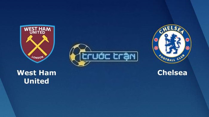 West Ham United vs Chelsea – Soi kèo hôm nay 22h30 20/08/2023 – Ngoại hạng Anh