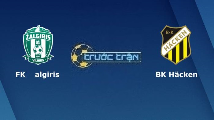 Zalgiris Vilnius vs BK Hacken – Soi kèo hôm nay 23h00 10/08/2023 – Europa League