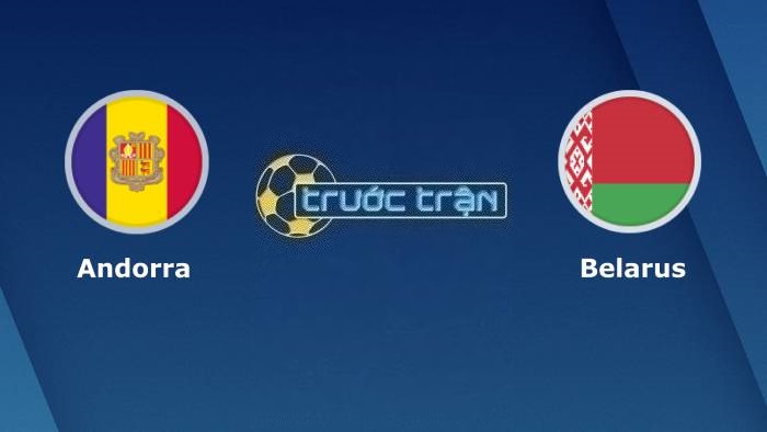 Andorra vs Belarus – Soi kèo hôm nay 23h00 09/09/2023 – Vòng loại Euro 2024