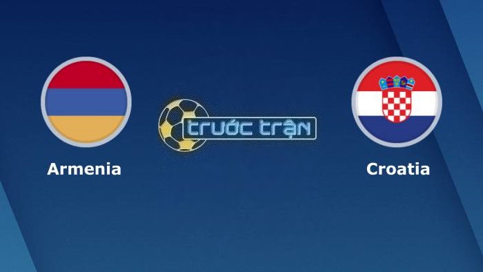 Armenia vs Croatia – Soi kèo hôm nay 23h00 11/09/2023 – Vòng loại Euro 2024