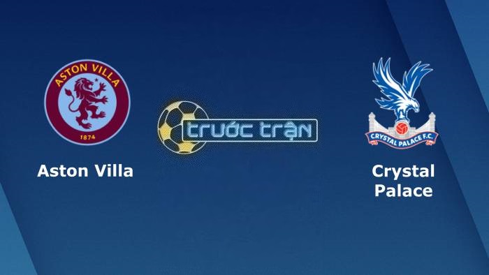 Aston Villa vs Crystal Palace – Soi kèo hôm nay 21h00 16/09/2023 – Ngoại hạng Anh