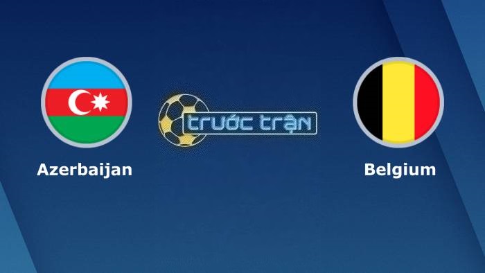 Azerbaijan vs Bỉ – Soi kèo hôm nay 20h00 09/09/2023 – Vòng loại Euro 2024