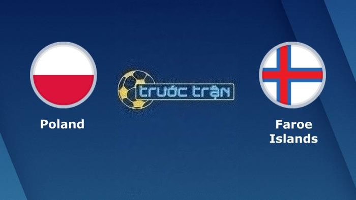 Ba Lan vs Quần đảo Faroe – Soi kèo hôm nay 01h45 08/09/2023 – Vòng loại Euro 2024