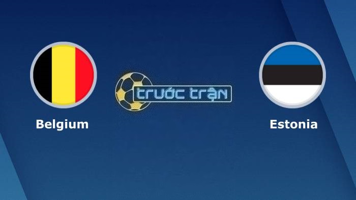 Bỉ vs Estonia – Soi kèo hôm nay 01h45 13/09/2023 – Vòng loại Euro 2024