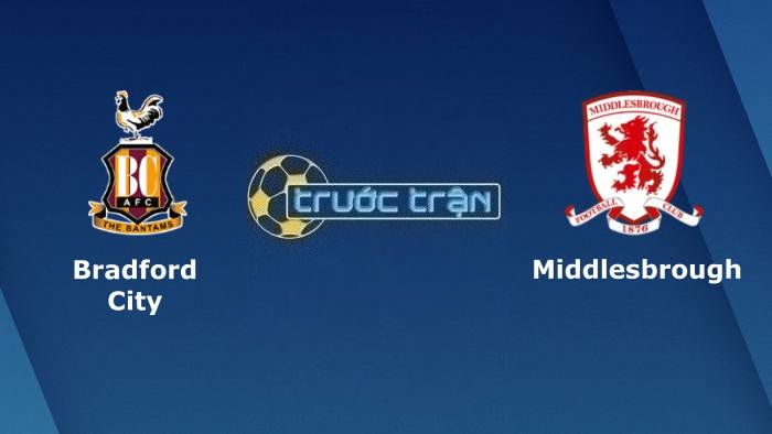Bradford City vs Middlesbrough – Soi kèo hôm nay 01h45 27/09/2023 – Carabao Cup