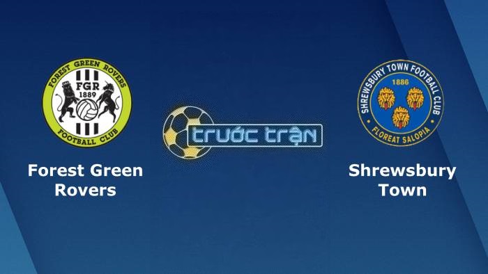 Forest Green Rovers vs Shrewsbury Town – Soi kèo hôm nay 01h00 06/09/2023 – Cup League Trophy Anh