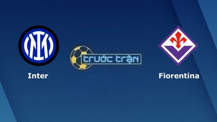 Inter Milan vs Fiorentina – Soi kèo hôm nay 23h30 03/09/2023 – VĐQG Italia