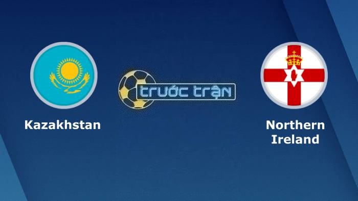 Kazakhstan vs Bắc Ireland – Soi kèo hôm nay 20h00 10/09/2023 – Vòng loại Euro 2024