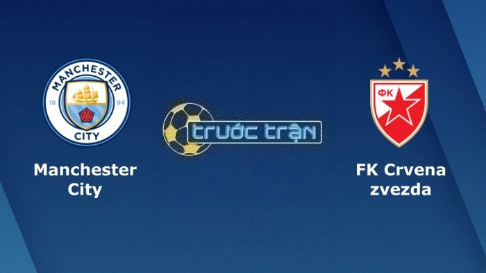 Manchester City vs Crvena Zvezda – Soi kèo hôm nay 02h00 20/09/2023 – Champions League