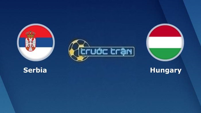 Serbia vs Hungary – Soi kèo hôm nay 01h45 08/09/2023 – Vòng loại Euro 2024
