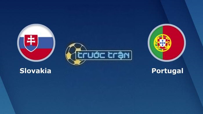 Slovakia vs Bồ Đào Nha – Soi kèo hôm nay 01h45 09/09/2023 – Vòng loại Euro 2024