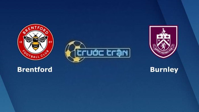 Brentford vs Burnley – Soi kèo hôm nay 21h00 21/10/2023 – Ngoại hạng Anh