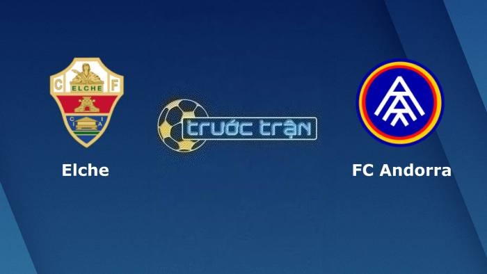 Elche vs FC Andorra – Soi kèo hôm nay 00h00 10/10/2023 – Hạng 2 Tây Ban Nha