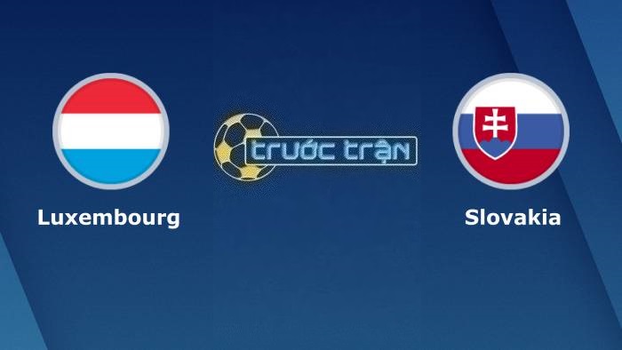 Luxembourg vs Slovakia – Soi kèo hôm nay 01h45 17/10/2023 – Vòng loại Euro 2024