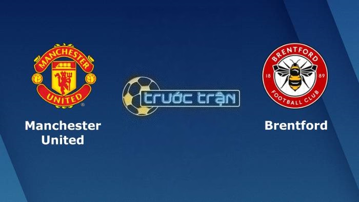 Manchester United vs Brentford – Soi kèo hôm nay 21h00 07/10/2023 – Ngoại hạng Anh