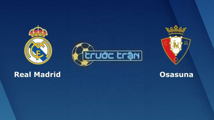 Real Madrid vs Osasuna – Soi kèo hôm nay 21h15 07/10/2023 – VĐQG Tây Ban Nha