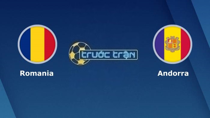 Romania vs Andorra – Soi kèo hôm nay 01h45 16/10/2023 – Vòng loại Euro 2024