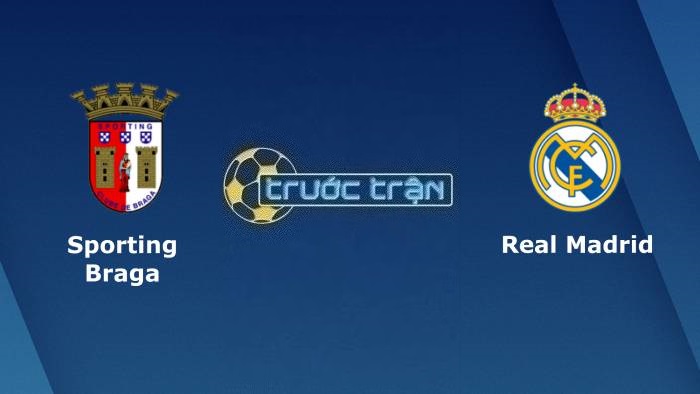 Sporting Braga vs Real Madrid – Soi kèo hôm nay 02h00 25/10/2023 – Champions League